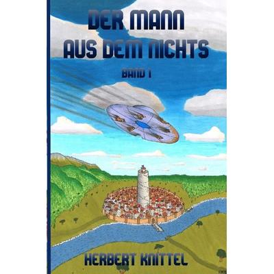 Der Mann aus dem Nichts / Der Mann aus dem Nichts - Band 1, Taschenbuch von Herbert Knittel, Epubli, 978-3-7584-2690-2