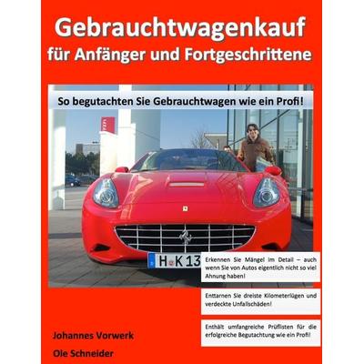 Gebrauchtwagenkauf für Anfänger und Fortgeschrittene, Taschenbuch von Johannes Vorwerk,Ole Schneider, BoD – Books on Demand