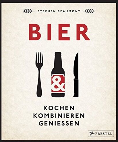 Stephen Beaumont - BIER: Kochen, kombinieren, genießen - Preis vom 07.10.2026 11:45:10 h