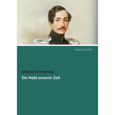 Ein Held unserer Zeit, Taschenbuch von Michail Lermontow, Dearbooks, 978-3-95455-057-9
