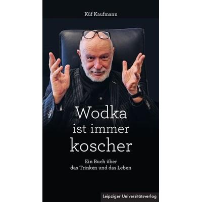 Wodka ist immer koscher, Taschenbuch von Küf Kaufmann, Leipziger Uni-Vlg, 978-3-96023-592-7