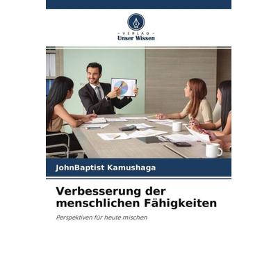 Verbesserung der menschlichen Fähigkeiten, Taschenbuch von JohnBaptist Kamushaga, Verlag Unser Wissen, 978-620-4-68581-6