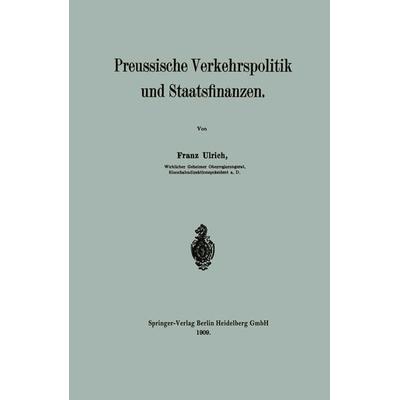 Preussische Verkehrspolitik und Staatsfinanzen, Taschenbuch von Franz Ulrich, Springer Berlin, 978-3-662-31914-7