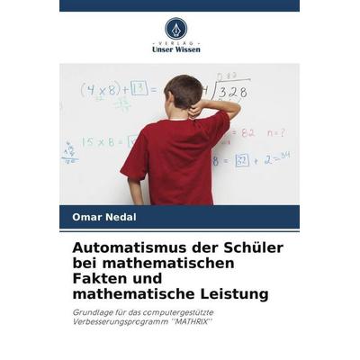 Automatismus der Schüler bei mathematischen Fakten und mathematische Leistung, Taschenbuch von Omar Nedal, Verlag Unser Wissen, 978-620-5-31942-0
