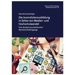 Die Journalistenausbildung in Zeiten von Medien- und Hochschulwandel, Fachbücher von Marcella Rosenberger