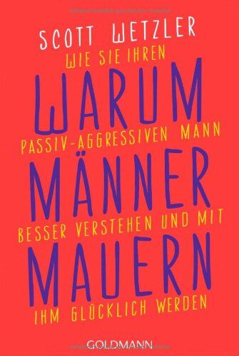 Scott Wetzler - Warum Männer mauern: Wie Sie Ihren passiv-aggressiven Mann besser verstehen und mit ihm glücklich werden - Preis vom 09.10.2026 07:28:09 h