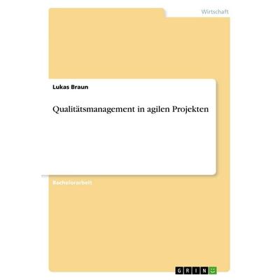 Qualitätsmanagement in agilen Projekten, Taschenbuch von Lukas Braun, GRIN, 978-3-668-54904-3