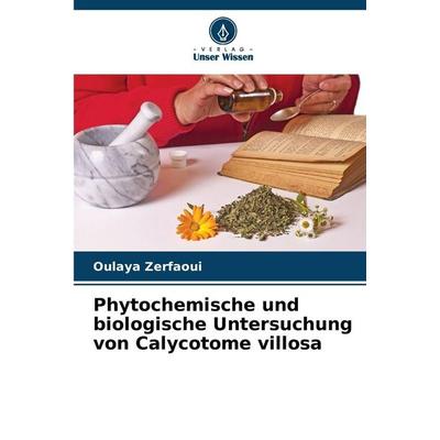 Phytochemische und biologische Untersuchung von Calycotome villosa, Taschenbuch von Oulaya Zerfaoui, Verlag Unser Wissen, 978-620-9-51768-6