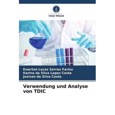 Verwendung und Analyse von TDIC, Taschenbuch von Ewerton Lucas Serrão Farias,Karina da Silva Lopes Costa,Josivan da Silva Costa, Verlag Unser Wissen,
