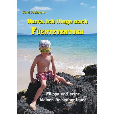 Hurra, ich fliege nach Fuerteventura, Taschenbuch von Gerd Pechstein, BoD – Books on Demand, 978-3-7481-1104-7