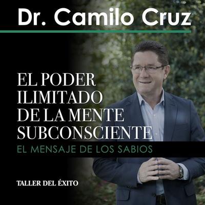 El poder ilimitado de la mente subconsciente - Camilo Cruz, Audio, 9781607382058