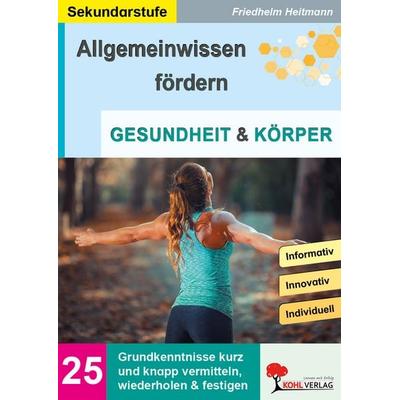 Allgemeinwissen fördern / Band 25: GESUNDHEIT und KÖRPER, Taschenbuch von Friedhelm Heitmann, KOHL VERLAG Der Verlag mit dem Baum, 978-3-9884106-9-6