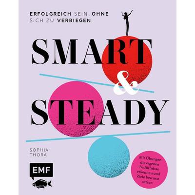 Smart & Steady – Erfolgreich sein, ohne sich zu verbiegen, Gebundene Ausgabe von Sophia Thora, Edition Michael Fischer / EMF Verlag, 978-3-7459-2756-6