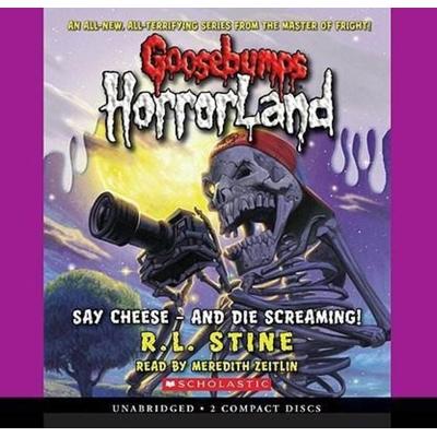 Say Cheese - And Die Screaming! (Goosebumps Horrorland & 8) - R. L. Stine, CD, 9780545119429