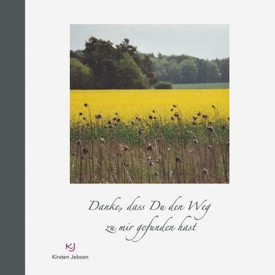 Danke, dass Du den Weg zu mir gefunden hast, Taschenbuch von Kirsten Jebsen, BoD – Books on Demand, 978-3-7412-7574-6