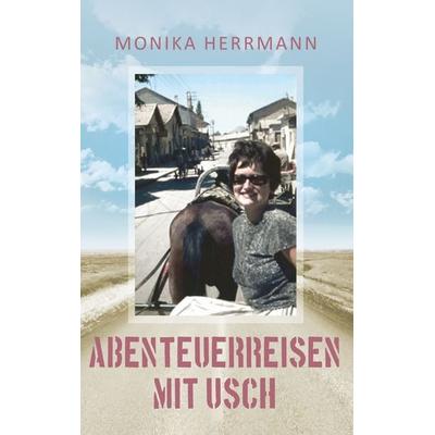 Abenteuerreisen mit Usch, Taschenbuch von Monika Herrmann, BoD – Books on Demand, 978-3-7528-9008-2