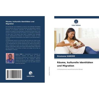 Räume, kulturelle Identitäten und Migration, Taschenbuch von Dramane Kabore, Verlag Unser Wissen, 978-620-8-22057-0