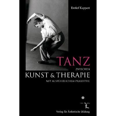 Tanz zwischen Kunst und Therapie, Gebundene Ausgabe von Detlef Kappert, Kappert, D, 978-3-00-031150-5