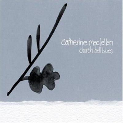 MacLellan, C: Church bell blues - Catherine MacLellan, CD