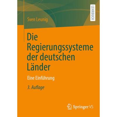 Die Regierungssysteme der deutschen Länder, Taschenbuch von Sven Leunig, Springer Fachmedien Wiesbaden GmbH, 978-3-658-40229-7