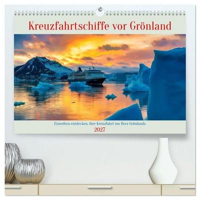 Kreuzfahrtschiffe vor Grönland (hochwertiger Premium Wandkalender 2027 DIN A2 quer), Kunstdruck in Hochglanz