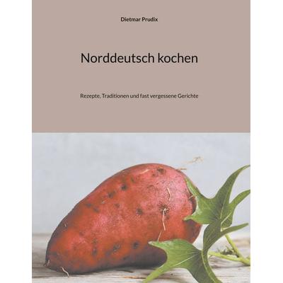Norddeutsch kochen, Gebundene Ausgabe von Dietmar Prudix, BoD – Books on Demand, 978-3-8192-0616-0