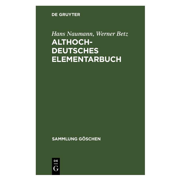 De Gruyter Naumann:Althochdeutsches Elementarbuch (Deutsch, Hardcover, Hans Naumann, Werner Betz) (67767493)