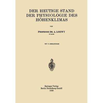 Der Heutige Stand der Physiologie des Höhenklimas, Taschenbuch von Adolf Loewy, Springer Berlin, 978-3-662-31445-6