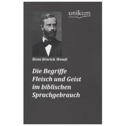Die Begriffe Fleisch und Geist im biblischen Sprachgebrauch, Fachbücher von Hans H. Wendt
