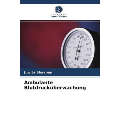 Ambulante Blutdrucküberwachung, Taschenbuch von Juwita Shaaban, Verlag Unser Wissen, 978-620-2-85986-8