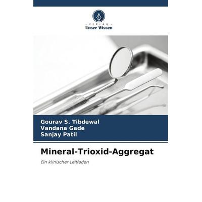 Mineral-Trioxid-Aggregat, Taschenbuch von Gourav S. Tibdewal,Vandana Gade,Sanjay Patil, Verlag Unser Wissen