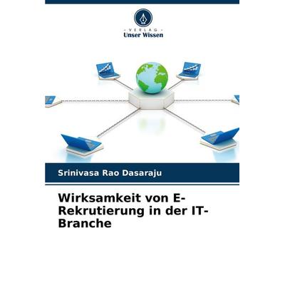 Wirksamkeit von E-Rekrutierung in der IT-Branche, Taschenbuch von Srinivasa Rao Dasaraju, Verlag Unser Wissen, 978-620-7-96354-6