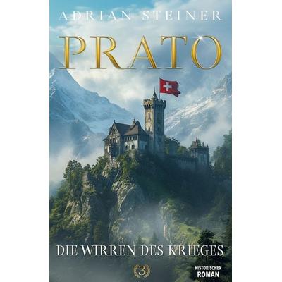 Prato Band 3 – Die Wirren des Krieges, Taschenbuch von Adrian Steiner, EK-2 Publishing, 978-3-96403-512-7