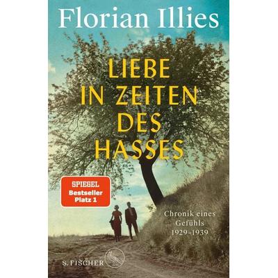 Liebe in Zeiten des Hasses, Gebundene Ausgabe von Florian Illies, S. Fischer Verlag, 978-3-10-397073-9