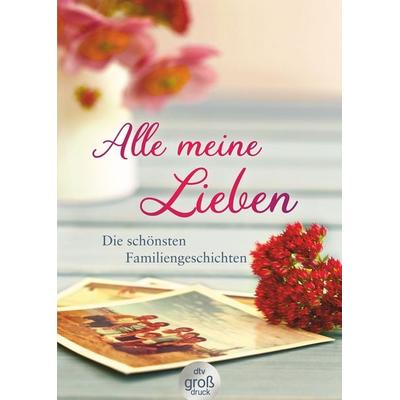 Alle meine Lieben, Taschenbuch von , dtv