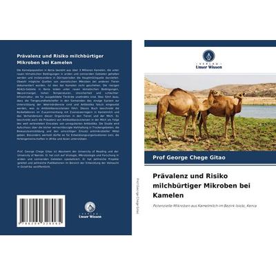 Prävalenz und Risiko milchbürtiger Mikroben bei Kamelen, Taschenbuch von George Chege Gitao, Verlag Unser Wissen, 978-620-4-32806-5