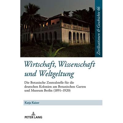 Wirtschaft, Wissenschaft und Weltgeltung., Gebundene Ausgabe von Katja Kaiser, Peter Lang GmbH, Internationaler Verlag der Wissenschaften,