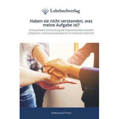 Haben sie nicht verstanden, was meine Aufgabe ist?, Taschenbuch von Katharina Franz, Lehrbuchverlag