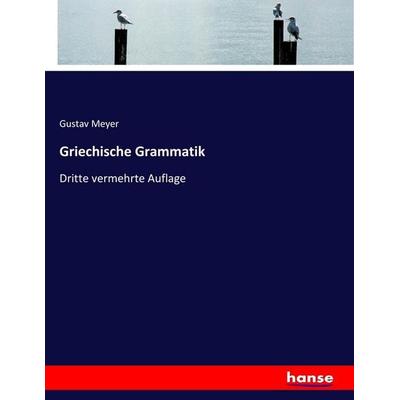 Griechische Grammatik, Taschenbuch von Gustav Meyer, Hansebooks, 978-3-7446-4474-7