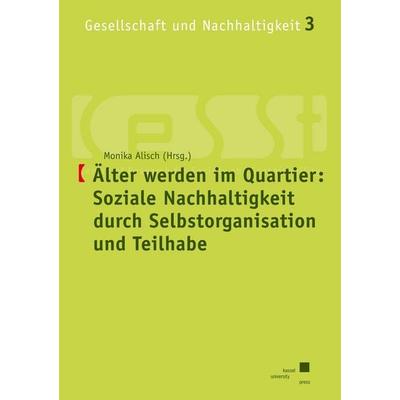 Älter werden im Quartier: Soziale Nachhaltigkeit durch Selbs, Taschenbuch von , Kassel University Press, 978-3-86219-702-6