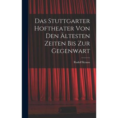 Das Stuttgarter Hoftheater Von Den Ältesten Zeiten Bis Zur Gegenwart, Gebundene Ausgabe von Rudolf Krauss, Tradd Street Press, 978-1-01-759522-2
