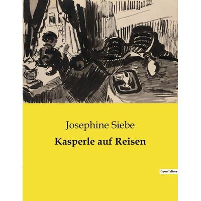Kasperle auf Reisen, Taschenbuch von Josephine Siebe, BoD - Books on Demand, 979-10-419-0767-0