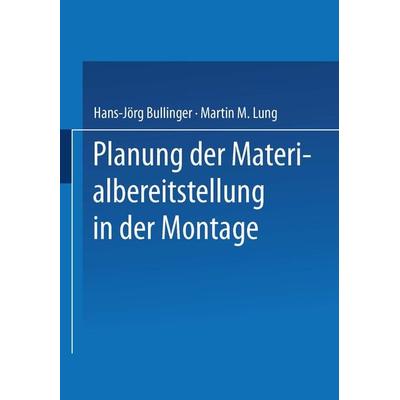 Planung der Materialbereitstellung in der Montage, Taschenbuch von Hans-Jörg Bullinger,Martin M. Lung, Vieweg & Teubner, 978-3-663-11047-7