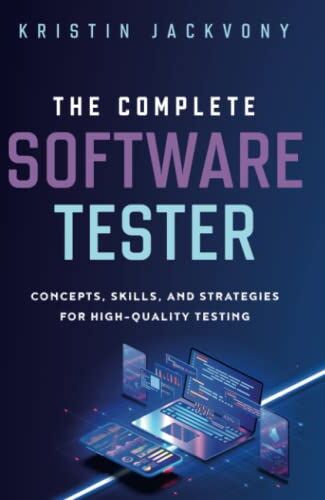 Kristin Jackvony - The Complete Software Tester: Concepts, Skills, and Strategies for High-Quality Testing - Preis vom 09.10.2026 07:28:09 h