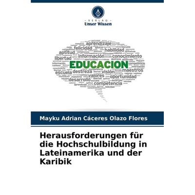Herausforderungen für die Hochschulbildung in Lateinamerika und der Karibik, Taschenbuch von Mayku Adrian Cáceres Olazo Flores, Verlag Unser Wissen,