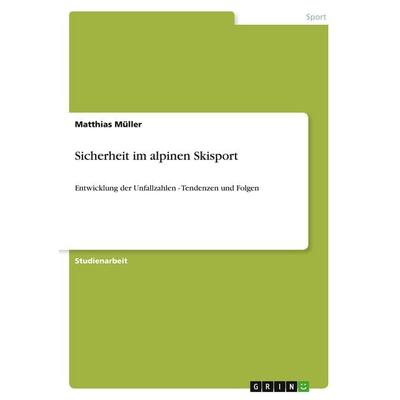 Sicherheit im alpinen Skisport, Taschenbuch von Matthias Müller, GRIN, 978-3-640-47998-6