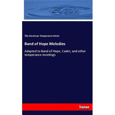 Band of Hope Melodies, Taschenbuch von The American Temperance Union, Hansebooks, 978-3-337-10249-4