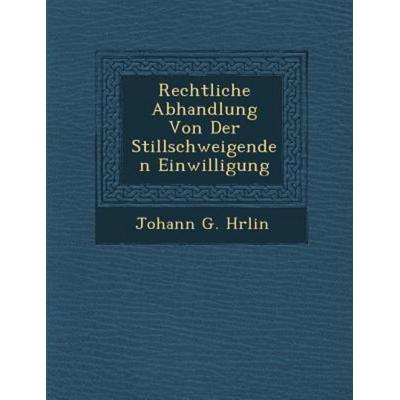 Rechtliche Abhandlung Von Der Stillschweigenden Einwilligung, von H&, Saraswati Press, 978-1-288-17231-3