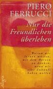 Piero Ferrucci - Nur die Freundlichen überleben: Warum wir lernen müssen, mit dem Herzen zu denken, wenn wir eine Zukunft haben wollen - Preis vom 10.10.2026 11:48:34 h