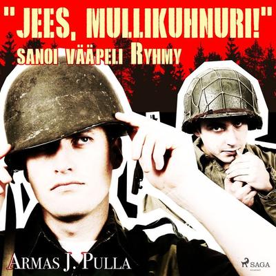 'Jees; mullikuhnuri!' sanoi vääpeli Ryhmy - Armas J. Pulla, Audio, 9788726804522